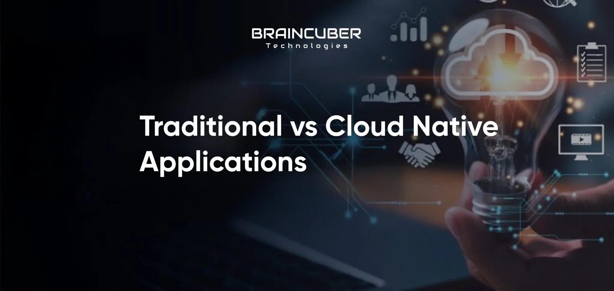 Image of a lightbulb with digital icons, accompanied by the text "Traditional vs Cloud Native Applications" and "Braincuber Technologies.