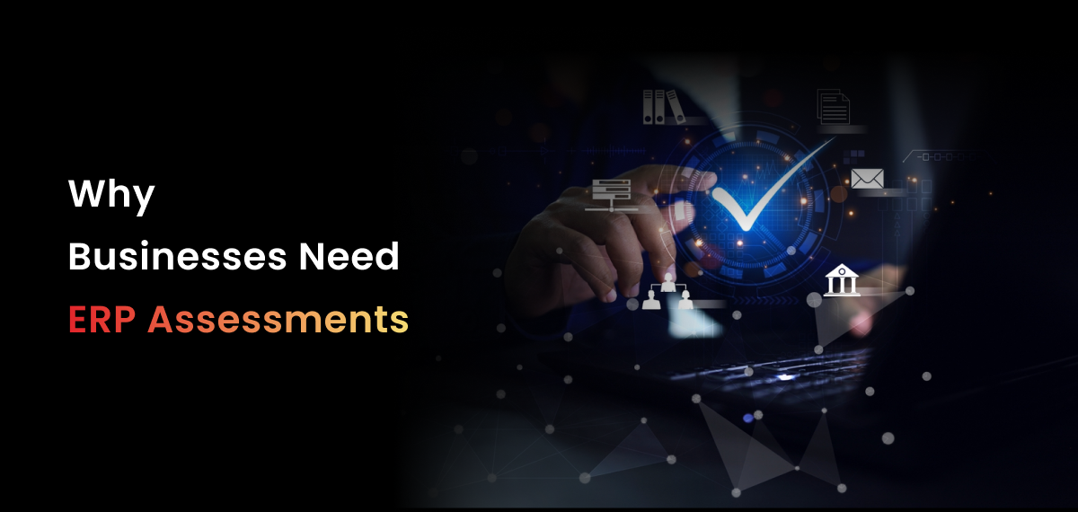 A formal, low-key photographic image with a dark background. The scene features a person's hands typing on a laptop keyboard. Above the laptop, a glowing, futuristic digital interface is visible, with a prominent blue checkmark inside a circular icon, surrounded by other icons representing a server, a building, and a stylized graph. The title "Why Businesses Need ERP Assessments" is superimposed in bold white text on the left side of the image, with "ERP Assessments" highlighted in a red-to-orange gradient. The image conveys a professional, technology-focused theme related to successful system implementation and validation.
