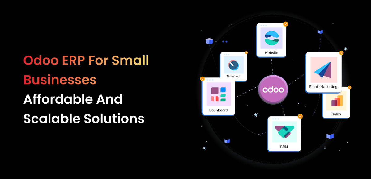 A formal, digital graphic on a dark background. The scene features a central, purple circular icon with the Odoo logo. Surrounding the logo are several interconnected, floating rectangular screens, each with a different icon and label: Website, Timesheet, Dashboard, CRM, Sales, and Email-Marketing. The title "Odoo ERP For Small Businesses" is superimposed in bold white text on the left, with "Odoo ERP" highlighted in a red-to-orange gradient. The tagline below reads, "Affordable And Scalable Solutions." The image visually represents the integrated features of the Odoo ERP system.