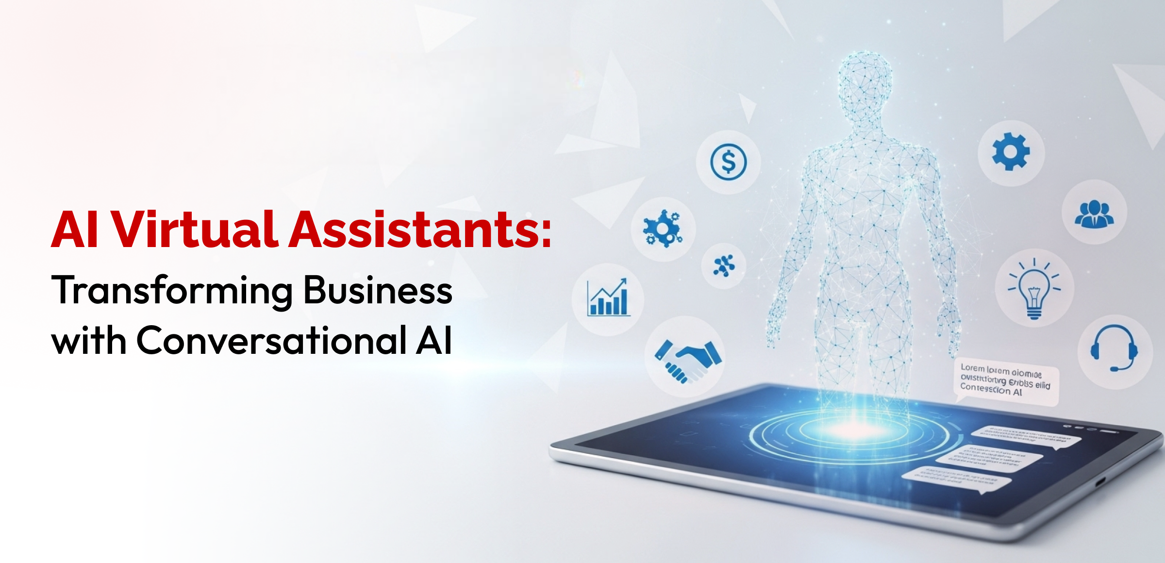 A modern digital illustration promoting the concept of 'AI Virtual Assistants: Transforming Business with Conversational AI.' The image features a wireframe humanoid figure composed of glowing data points emerging from a tablet device, symbolizing artificial intelligence and virtual interaction. Surrounding the figure are circular icons representing business functions such as finance, analytics, communication, customer service, innovation, and collaboration. The tablet screen displays chat bubbles, indicating real-time AI-driven conversations. The visual highlights the role of conversational AI in enhancing business operations and user engagement.
