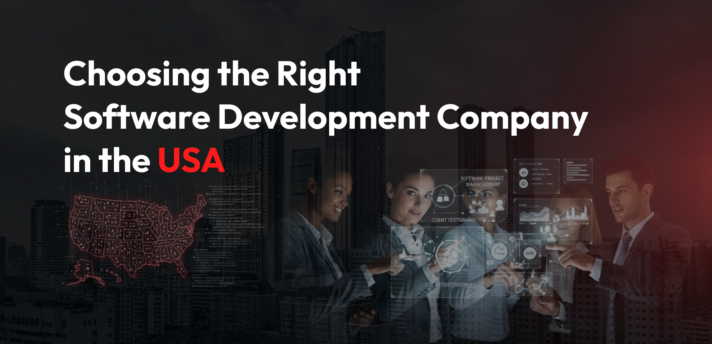 A promotional banner with the title 'Choosing the Right Software Development Company in the USA' prominently displayed in bold white and red text. The background features a dark cityscape overlaid with a team of business professionals interacting with futuristic transparent digital interfaces showcasing software project management, client testimonials, and data analytics. A red-outlined digital map of the United States appears on the left, symbolizing the geographic focus on the USA. The overall theme emphasizes technology-driven decision-making in selecting software partners.